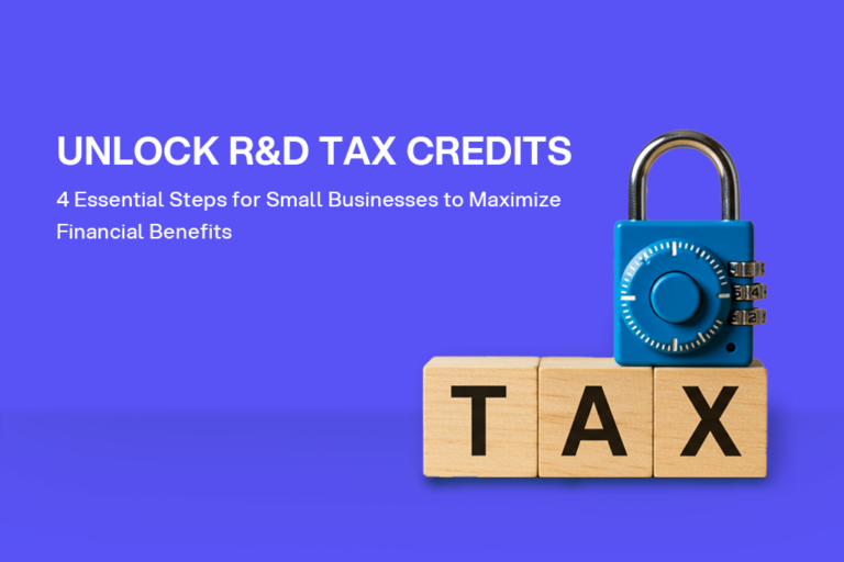 Unlock R&D Tax Credits: 4 Essential Steps for Small Businesses to Maximize Financial Benefits