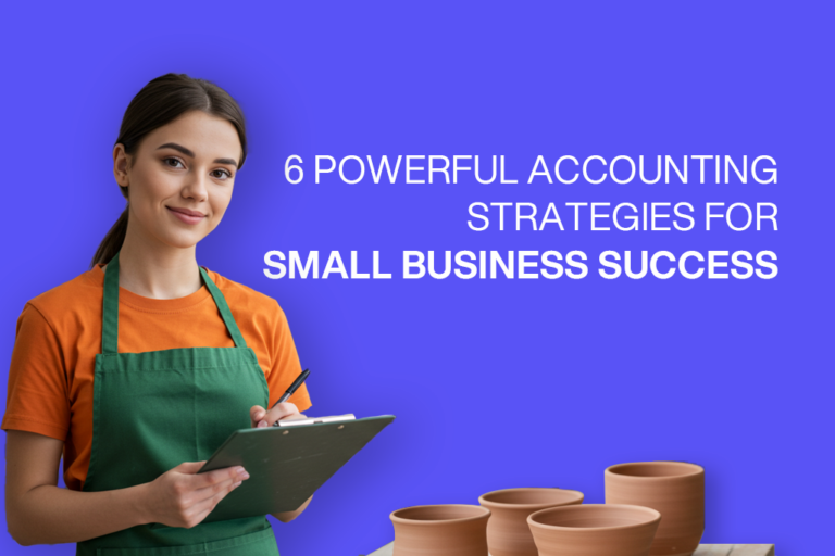 6 Powerful Accounting Strategies for Small Business Success